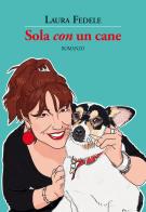 Sola «con» un cane di Laura Fedele edito da La Vita Felice