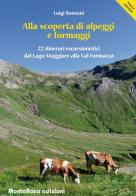 Alla scoperta di alpeggi e formaggi. 22 itinerari escursionistici dal Lago Maggiore alla Val Formazza di Luigi Ranzani edito da Monterosa Edizioni.it