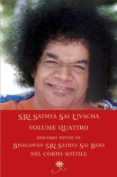 Sri Sathya Sai Uvacha. Discorsi divini di Bagawan Sri Sathya Sai Baba nel corpo sottile vol.4 di Sai Baba edito da Sai Prema Publication