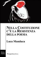 Nella Costituzione c'è la resistenza della poesia di Luca Manduca edito da Prospettiva Editrice