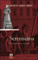 Serenissima. Ritratti di donne veneziane di Ernesto Maria Sfriso edito da Helvetia