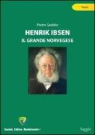 Henrik Ibsen. Il grande norvegese di Pietro Seddio edito da Montecovello