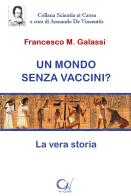 Un mondo senza vaccini? La vera storia di Francesco M. Galassi edito da C'era una Volta