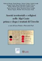 Assetti territoriali e religiosi nelle Alpi Cozie prime e dopo i trattati di Utrecht edito da LAReditore