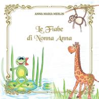 Le fiabe di nonna Anna di Anna Maria Merlin edito da Print Service Pavia