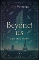 Beyond us. È più facile restare di Lily Winters edito da Europa Edizioni