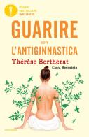 Guarire con l'antiginnastica di Thérèse Bertherat, Carol Bernstein edito da Mondadori