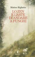 Zen e l'arte di andare a funghi di Matteo Righetto edito da Feltrinelli