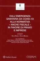 Dall'emergenza sanitaria da covid-19 alla normativa - anche fiscale - in favore di privati e imprese edito da CEDAM