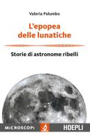 L' epopea delle lunatiche. Storie di astronome ribelli di Valeria Palumbo edito da Hoepli