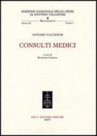 Consulti medici di Antonio Vallisneri edito da Olschki