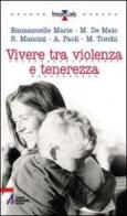 Vivere tra violenza e tenerezza di Emmanuelle-Marie, M. De Maio, R. Mancini edito da EMP