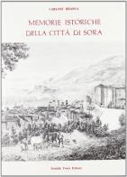 Memorie storiche della città di Sora (rist. anast. Napoli, 1847) di Carlino Branca edito da Forni