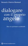Dialogare con il proprio angelo. Una via spirituale occidentale di Bernard Montaud, Patricia Montaud edito da Edizioni Mediterranee