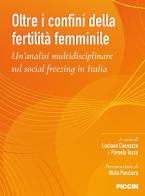 Oltre i confini della fertilità femminile. U'analisi multidisciplinare sul social freezing in Italia di Luciana Caenazzo, Pamela Tozzo edito da Piccin-Nuova Libraria