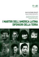 I martiri dell'America Latina difensori della Terra di Salvatore Inguì edito da Navarra Editore