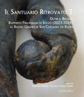 Il santuario ritrovato 3. Oltre il bronzo. Rapporto preliminare di Scavo (2023-2024) al Bagno Grande di San Casciano dei Bagni edito da Sillabe