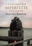 Le geometrie imperfette dell'amore di Francesca Borrione edito da PubMe