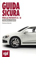 Guida sicura per le patenti A-B. Teoria e quiz di Massimo Valentini edito da Egaf