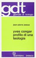 Yves Congar. Profilo di una teologia di Jean-Pierre Jossua edito da Queriniana