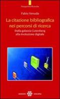 La citazione bibliografica nei percorsi di ricerca. Dalla galassia Gutenberg alla rivoluzione digitale di Fabio Venuda edito da Unicopli