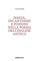 Magia, incantesimi e pozioni nella poesia dell'inglese antico di Carla Riviello edito da Rubbettino