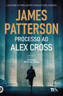Processo ad Alex Cross di James Patterson edito da TEA