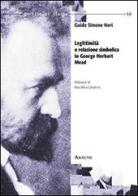 Legittimità e relazione simbolica in George Herbert Mead di Guido S. Neri edito da Aracne