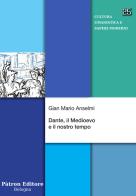 Dante, il Medioevo e il nostro tempo di Gian Mario Anselmi edito da Pàtron
