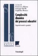 Complessità dinamica dei processi educativi. Aspetti teorici e pratici edito da Franco Angeli