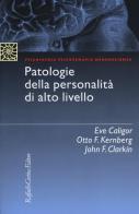 Patologie della personalità di alto livello di Eve Caligor, Otto F. Kernberg, John Clarkin edito da Raffaello Cortina Editore