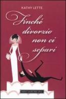 Finché divorzio non ci separi di Kathy Lette edito da Dalai Editore