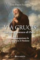 Via Lucis con San Francesco di Paola di Gian Franco Scarpitta edito da Tau
