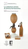 La collezione senese di chimica farmaceutica di Gigliola Terenna, Francesca Vannozzi edito da Firenze University Press