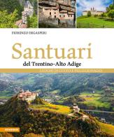 Santuari del Trentino-Alto Adige. Luoghi di culto e pellegrinaggi di Fiorenzo Degasperi edito da Athesia