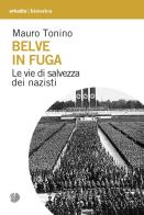 Belve in fuga. Le vie di salvezza dei nazisti di Mauro Tonino edito da Arkadia