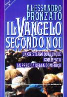 Il Vangelo secondo noi. Un cristiano qualunque commenta la predica della domenica. Ciclo B di Alessandro Pronzato edito da Gribaudi