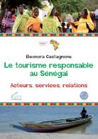 Le tourisme responsable au Sénégal. Acteurs, servives, relations di Eleonora Castagnone edito da Effatà