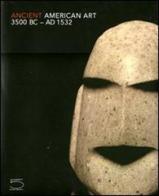 Ancient American Art. 3500 BC-AD 1532. Masterworks of the Pre-Columbian Era edito da 5 Continents Editions