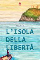 L' isola della libertà di Milvia edito da Sinnos