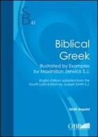Biblical Greek. Illustrated by examples by Maximilian Zerwick S.J. di Max Zerwick, Joseph Smith edito da Pontificio Istituto Biblico