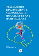Insegnamento trasformativo e neuroscienze in educazione fisica e sport pedagogy di Stefania Cataldi edito da Wip Edizioni