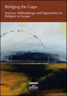 Bridging the gaps. Sources, methodology and approaches to religion in Europe di Joaquim de Carvalho edito da Plus