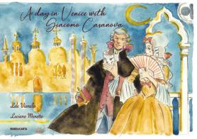 A day in Venice with Giacomo Casanova. Ediz. inglese di Lele Vianello, Luciano Menetto edito da Mare di Carta