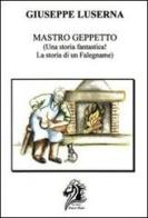 Mastro Geppetto. Una storia fantastica! La storia di un falegname! di Giuseppe Luserna edito da GDS
