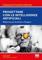 Progettare con le Intelligenze Artificiali. Midjourney per architetti e designer di Daniele Verdesca, Giacomo Sanna edito da Maggioli Editore