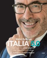 Italia 5.0. Un nuovo umanesimo per rilanciare il Paese di Walter Ruffinoni edito da Mondadori Electa
