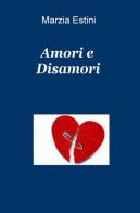 Amori e disamori di Marzia Estini edito da ilmiolibro self publishing