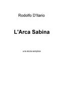 L' arca sabina. Una storia semplice di Rodolfo D'Ilario edito da ilmiolibro self publishing
