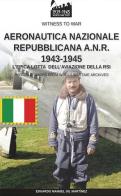 Aeronautica nazionale repubblicana A.N.R. 1943-1945 di Eduardo Manuel Gil Martínez edito da Soldiershop